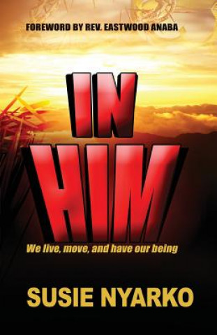 Könyv In Him: We live, move, and have our being Susie Nyarko