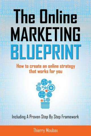 Książka The Online Marketing Blueprint: How to Create an Online Strategy that Works for You MR Thierry Moubax