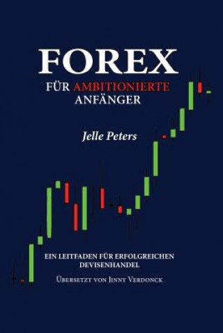 Könyv Forex für Ambitionierte Anfänger: Ein Leitfaden für Erfolgreichen Devisenhandel Jelle Peters