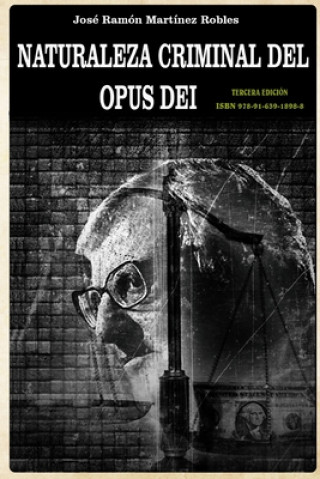 Libro Naturaleza criminal del Opus Dei: Un estudio documentado sobre las practicas delictivas del Opus Dei MR Jose Ramon Martinez