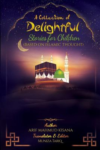 Carte A Collection of Delightful Stories for Children: Based on Islamic thought Arif Mahmud Kisana