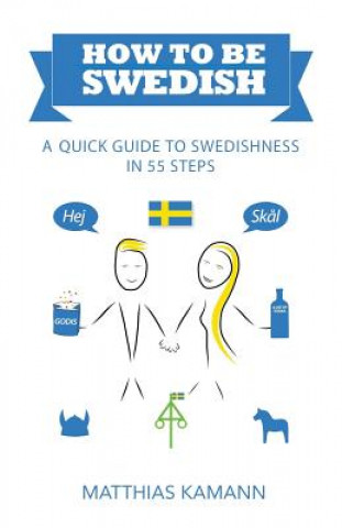 Kniha How to be Swedish: A Quick Guide to Swedishness - in 55 Steps Matthias Kamann