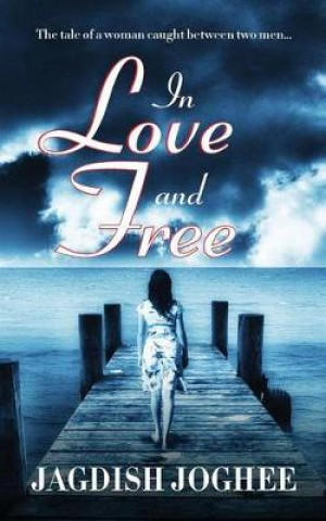 Carte In Love and Free: The tale of a woman caught between two men... Jagdish Joghee