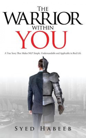 Kniha The Warrior Within You: A True Story That Makes Nlp Simple, Understandable and Applicable in Real Life Syed Habeeb