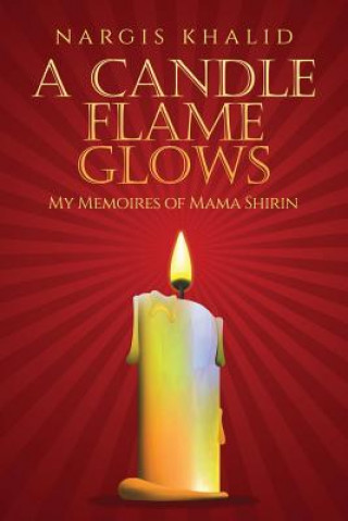 Книга A Candle Flame Glows: My Memoires of Mama Shirin Nargis Khalid