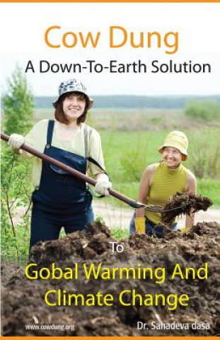 Carte Cow Dung - A Down-To- Earth Solution To Global Warming And Climate Change Sahadeva Dasa