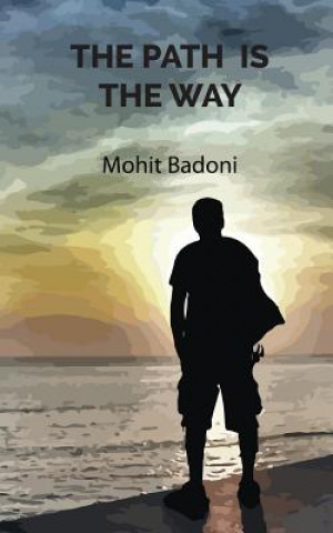 Kniha The Path Is The Way Mohit Badoni