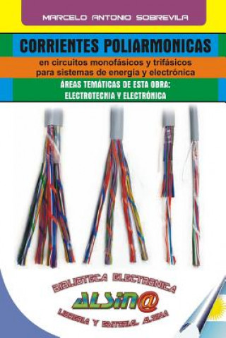 Книга Corrientes Poliarmonicas: En Circuitos Monofasicos y Trifasicos Para Sistemas de Energia y Electronica Marcelo Antonio Sobrevila