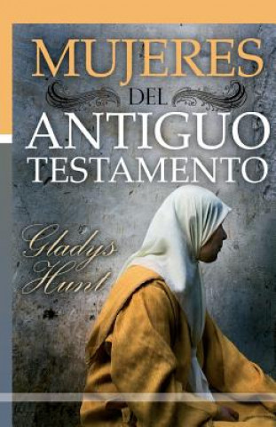 Kniha Mujeres del Antiguo Testamento Gladys Hunt