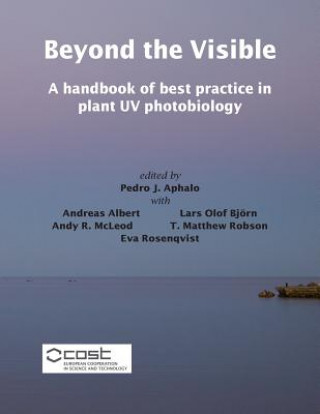 Kniha Beyond the Visible: A handbook of best practice in plant UV photobiology Pedro J Aphalo