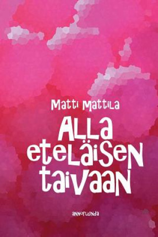 Knjiga Alla Eteläisen Taivaan Matti Mattila