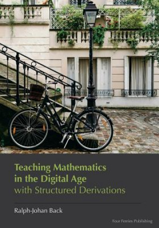 Carte Teaching Mathematics in the Digital Age with Structured Derivations Ralph-Johan R Back