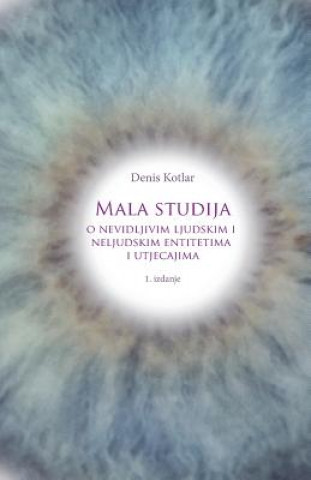 Kniha Mala Studija O Nevidljivim Ljudskim I Neljudskim Entitetima I Utjecajima MR Denis Kotlar