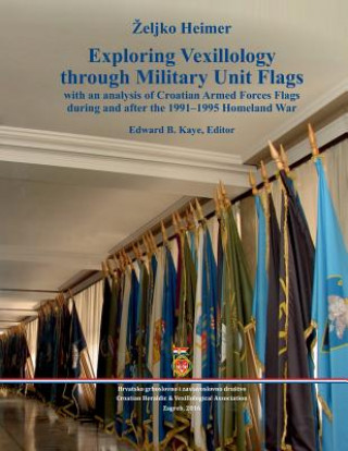Книга Exploring Vexillology through Military Unit Flags Zeljko Heimer