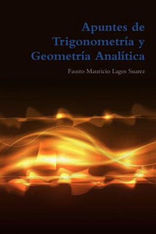 Könyv Apuntes de Trigonometria y Geometria Analitica Fausto Mauricio Lagos Suarez