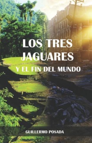 Carte Los tres jaguares y el fin del mundo Guillermo Posada