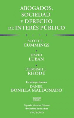 Carte Abogados, sociedad y derecho de interés público: Las obligaciones sociales de los abogados y el trabajo pro bono Cummings Sr Scott L