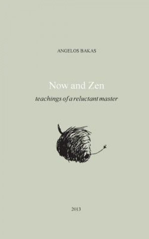 Könyv Now and Zen: Teachings of a reluctant master Angelos Bakas
