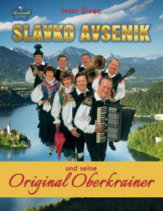 Carte Slavko Avsenik und seine Original Oberkrainer: ein europaisches Musikphanomen aus Oberkrain Ivan Sivec