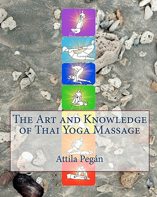 Kniha The Art and Knowledge of Thai Yoga Massage Attila Pegan