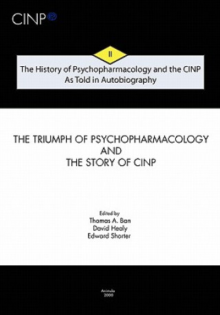 Carte The History of Psychopharmacology and the CINP - As Told in Autobiography: The triumph of Psychopharmacology and the story of CINP Thomas A Ban