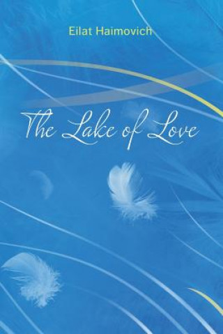 Könyv The Lake of Love: Inspiring Journey Through 28 Short Stories Eilat Haimovich