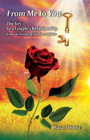 Kniha From Me to You: The Key to a Romantic Relationship From the lessons of Avraham Lifshitz Mazal Lifshitz