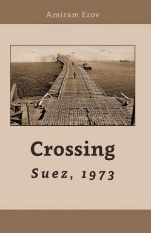 Könyv Crossing Suez, 1973: A New point of view Amiram Ezov