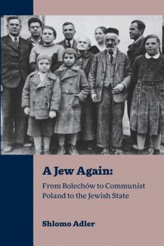 Kniha A Jew Again: From Bolechów to Communist Poland to the Jewish State Shlomo Adler