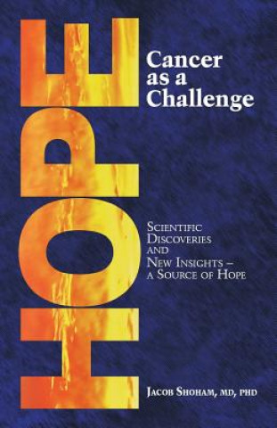 Kniha HOPE Cancer as a Challenge: Scientific Discoveries And New Insights-A Source Of Hope Phd Jacob Shoham MD