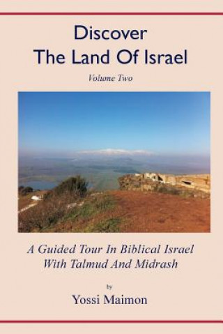 Knjiga Discover The Land Of Israel: A Guided Tour In Biblical Israel With Talmud And Midrash Yossi Maimon