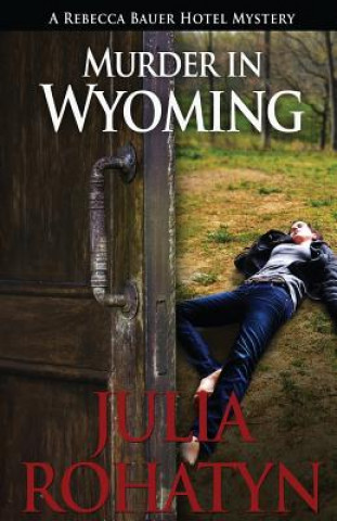Carte Murder in Wyoming: A Rebecca Bauer Hotel Mystery Julia Rohatyn