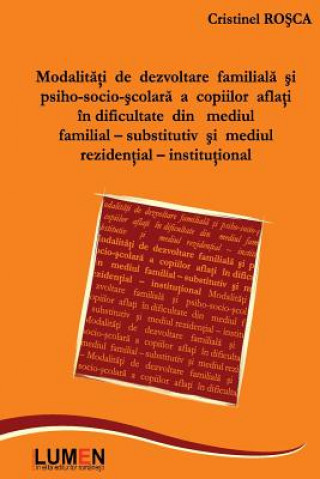 Knjiga Modalitati de Dezvoltare Familiala Si Psiho-Socio-Scolara: A Copiilor Aflati in Dificultate Din Mediul Familial-Substitutiv Si Mediul Rezidential-Inst Cristinel Rosca