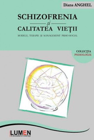 Kniha Schizofrenia Si Calitatea Vietii: Modele, Terapie Si Management Psiho-Social Diana Anghel