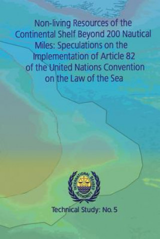 Könyv Non-living Resources of the Continental Shelf Beyond 200 Nautical Miles: Speculations on the Implementation of Article 82 of the United Nations Conven International Seabed Authority