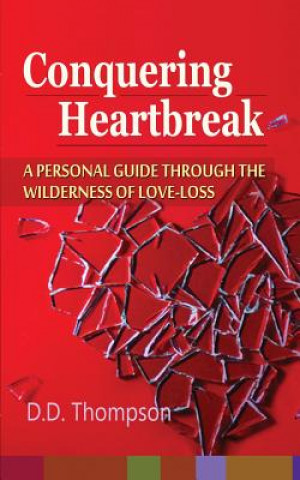 Kniha Conquering Heartbreak: A Personal Guide Through The Wilderness of Love-Loss MS D D Thompson