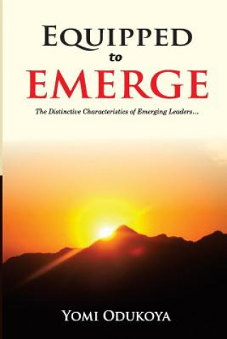 Kniha Equipped To Emerge: The Distinctive Characteristics of Emerging Leaders Yomi Odukoya