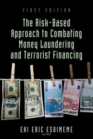 Kniha The Risk-Based Approach to Combating Money Laundering and Terrorist Financing Ehi Eric Esoimeme