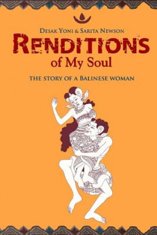 Kniha Renditions of My Soul: The Story of a Balinese Woman Desak Yoni
