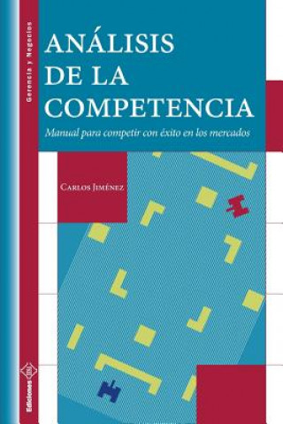 Kniha Análisis de la Competencia: Manual para competir con éxito en los mercados Carlos Jimenez