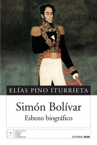 Könyv Simón Bolívar: Esbozo biográfico Elias Pino Iturrieta