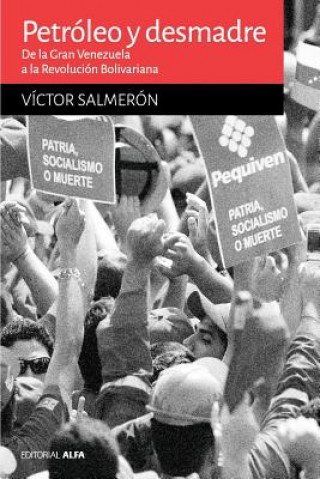 Kniha Petróleo y desmadre: De la Gran Venezuela a la Revolución Bolivariana Victor Salmeron