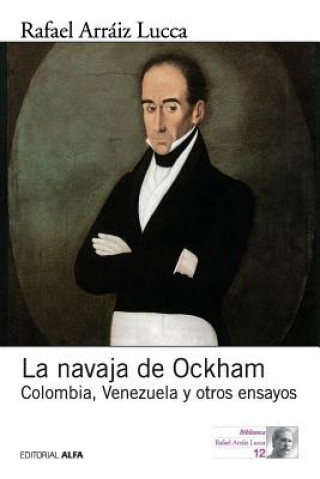 Kniha La navaja de Ockham: Colombia, Venezuela y otros ensayos Rafael Arraiz Lucca