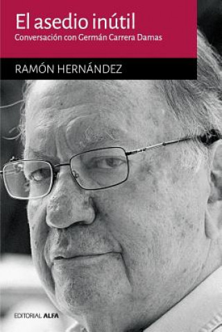 Kniha El asedio inútil: Conversación con Germán Carrera Damas Ramon Hernandez