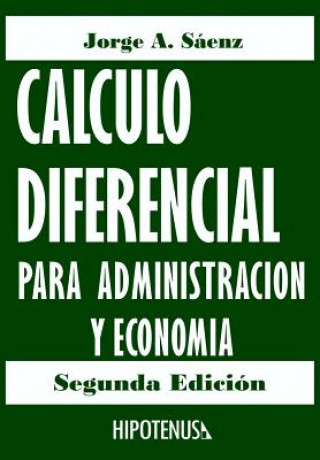 Könyv Calculo Diferencial Para Administracion y Economia Ph D Jorge a Saenz