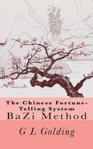 Книга The Chinese Fortune-Telling System Bazi G L Golding