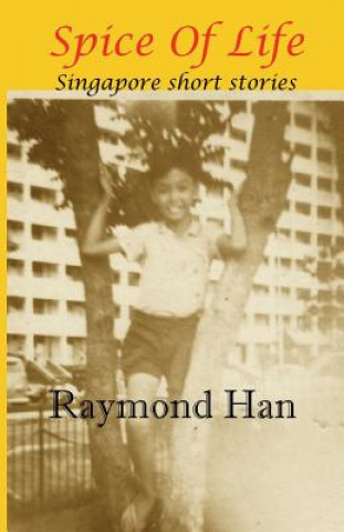 Kniha Spice Of Life: Singapore Short Stories Raymond Han