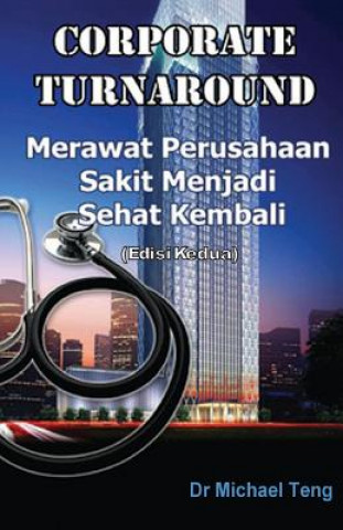 Knjiga Corporate Turnaround: Nursing a Sick Company Back to Health (Second Edition) (Indonesian) Michael Teng