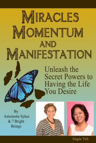 Kniha Miracles Momentum & Manifestation: Unleash the Secret Powers to Having the Life: I M Possible Angie Toh