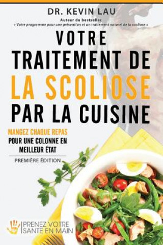Kniha Votre traitement de la scoliose par la cuisine: Renforcez votre colonne, un repas ? la fois ! Kevin Lau